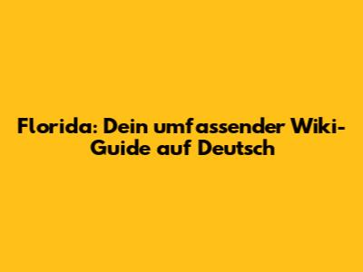 Florida: Dein umfassender Wiki-Guide auf Deutsch