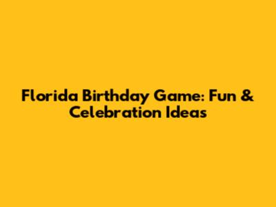 Florida Birthday Game: Fun & Celebration Ideas