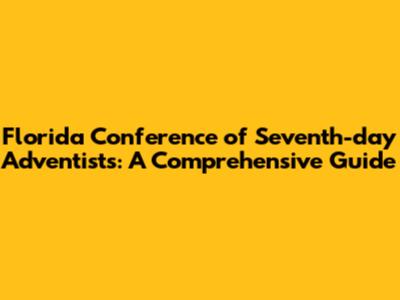 Florida Conference of Seventh-day Adventists: A Comprehensive Guide
