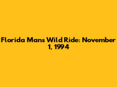 Florida Man's Wild Ride: November 1, 1994
