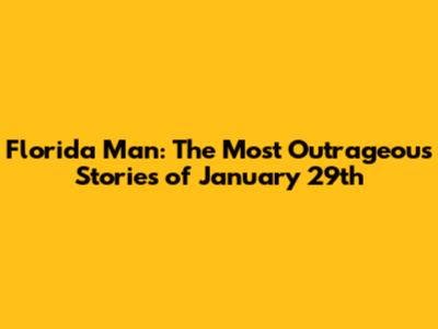 Florida Man: The Most Outrageous Stories of January 29th