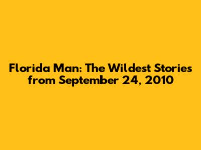 Florida Man: The Wildest Stories from September 24, 2010