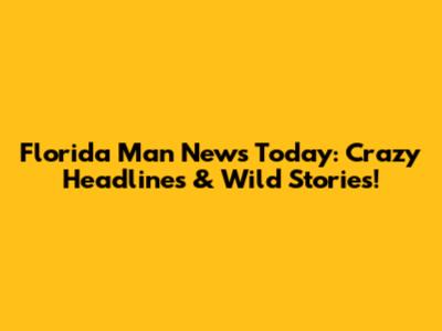 Florida Man News Today: Crazy Headlines & Wild Stories!