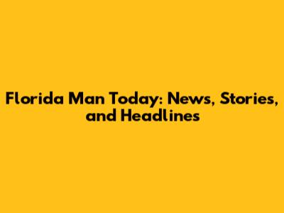 Florida Man Today: News, Stories, and Headlines