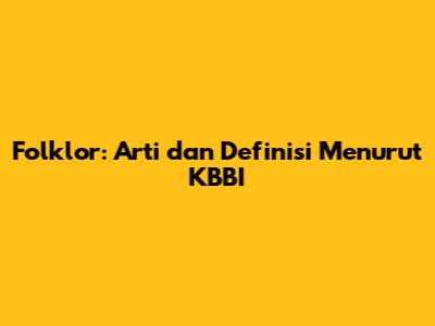 Folklor: Arti dan Definisi Menurut KBBI