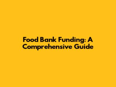 Food Bank Funding: A Comprehensive Guide