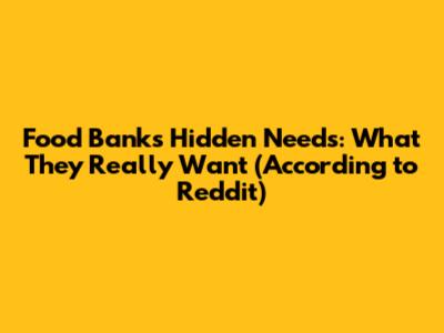 Food Banks' Hidden Needs: What They Really Want (According to Reddit)