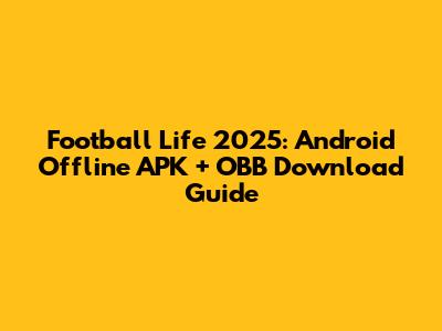 Football Life 2025: Android Offline APK + OBB Download Guide