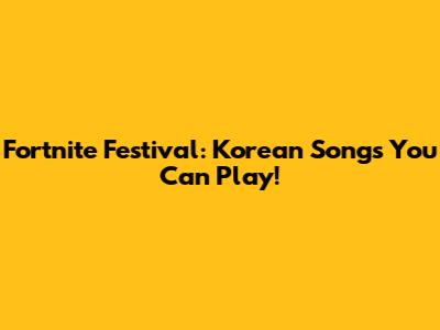 Fortnite Festival: Korean Songs You Can Play!
