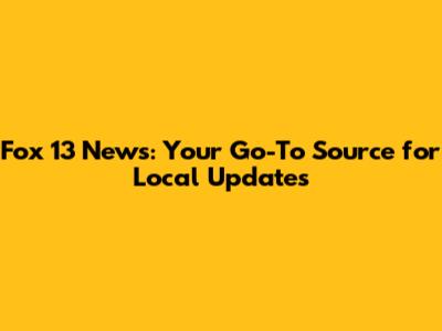 Fox 13 News: Your Go-To Source for Local Updates