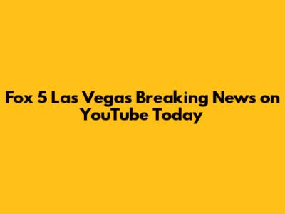 Fox 5 Las Vegas Breaking News on YouTube Today