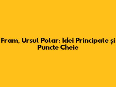 Fram, Ursul Polar: Idei Principale și Puncte Cheie