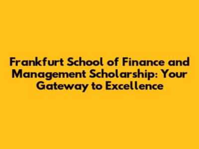 Frankfurt School of Finance and Management Scholarship: Your Gateway to Excellence