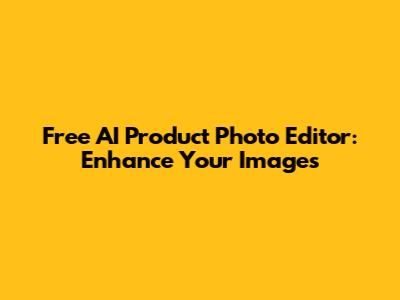 Free AI Product Photo Editor: Enhance Your Images