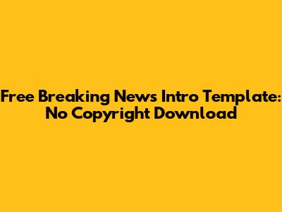Free Breaking News Intro Template: No Copyright Download