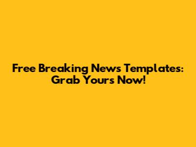Free Breaking News Templates: Grab Yours Now!