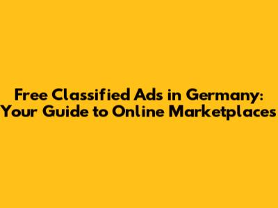 Free Classified Ads in Germany: Your Guide to Online Marketplaces