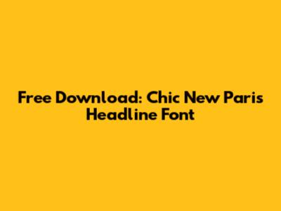 Free Download: Chic New Paris Headline Font