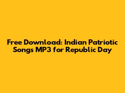 Free Download: Indian Patriotic Songs MP3 for Republic Day