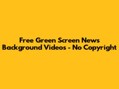 Free Green Screen News Background Videos - No Copyright