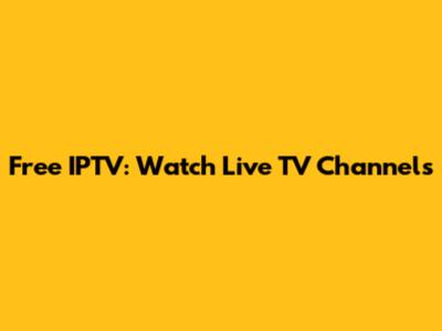 Free IPTV: Watch Live TV Channels