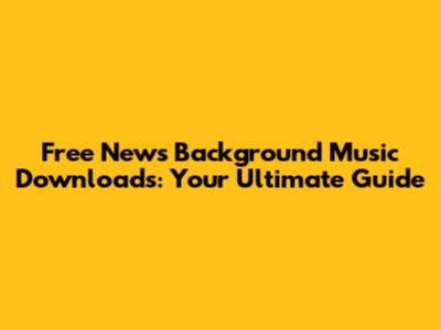 Free News Background Music Downloads: Your Ultimate Guide