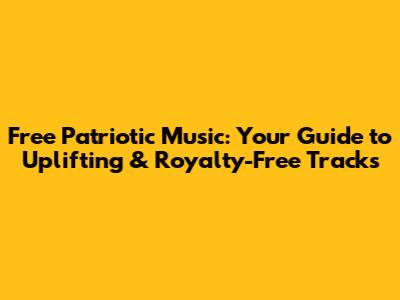 Free Patriotic Music: Your Guide to Uplifting & Royalty-Free Tracks
