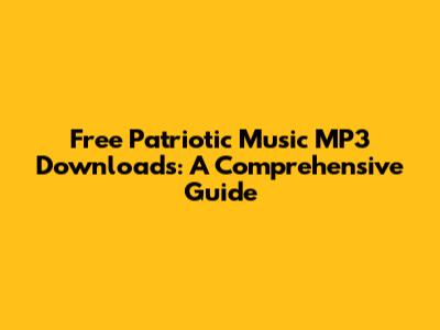 Free Patriotic Music MP3 Downloads: A Comprehensive Guide