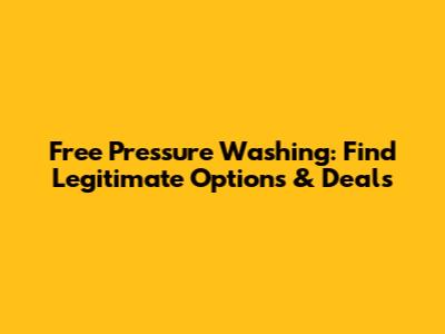 Free Pressure Washing: Find Legitimate Options & Deals