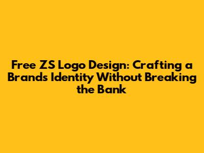 Free ZS Logo Design: Crafting a Brand's Identity Without Breaking the Bank