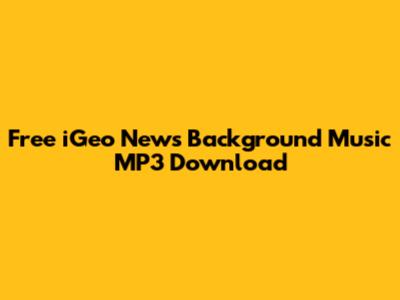 Free iGeo News Background Music MP3 Download