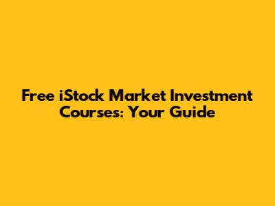 Free iStock Market Investment Courses: Your Guide