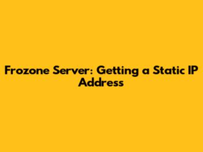 Frozone Server: Getting a Static IP Address