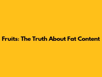 Fruits: The Truth About Fat Content