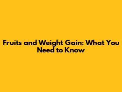 Fruits and Weight Gain: What You Need to Know