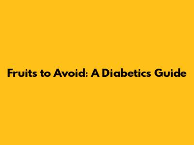 Fruits to Avoid: A Diabetic's Guide