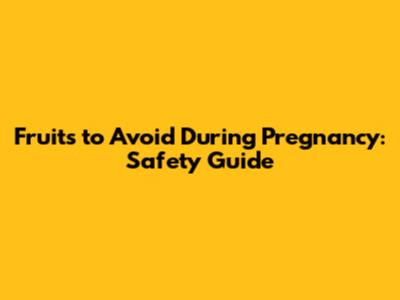 Fruits to Avoid During Pregnancy: Safety Guide