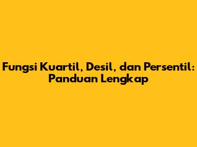 Fungsi Kuartil, Desil, dan Persentil: Panduan Lengkap