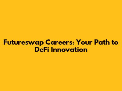 Futureswap Careers: Your Path to DeFi Innovation