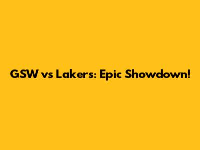 GSW vs Lakers: Epic Showdown!