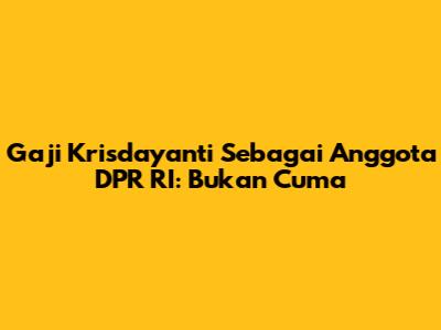 Gaji Krisdayanti Sebagai Anggota DPR RI: Bukan Cuma