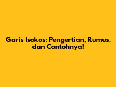 Garis Isokos: Pengertian, Rumus, dan Contohnya!