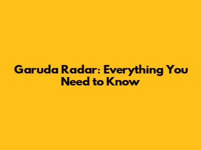 Garuda Radar: Everything You Need to Know