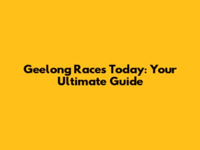 Geelong Races Today: Your Ultimate Guide