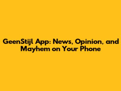 GeenStijl App: News, Opinion, and Mayhem on Your Phone