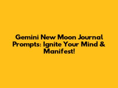 Gemini New Moon Journal Prompts: Ignite Your Mind & Manifest!