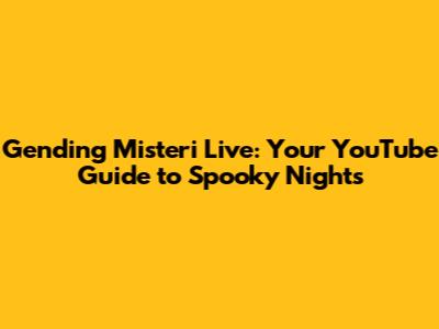 Gending Misteri Live: Your YouTube Guide to Spooky Nights