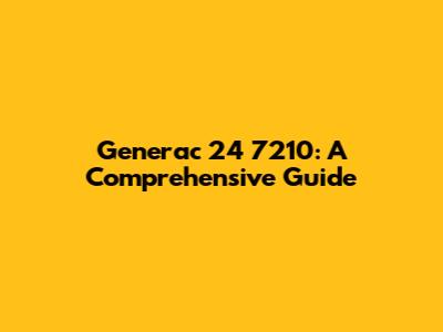 Generac 24 7210: A Comprehensive Guide