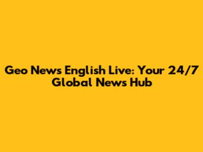Geo News English Live: Your 24/7 Global News Hub