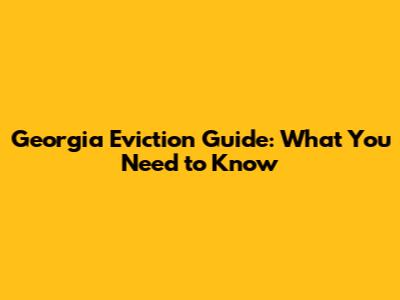Georgia Eviction Guide: What You Need to Know